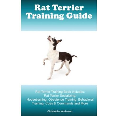 Rat Terrier Training Guide. Rat Terrier Training Book Includes: Rat