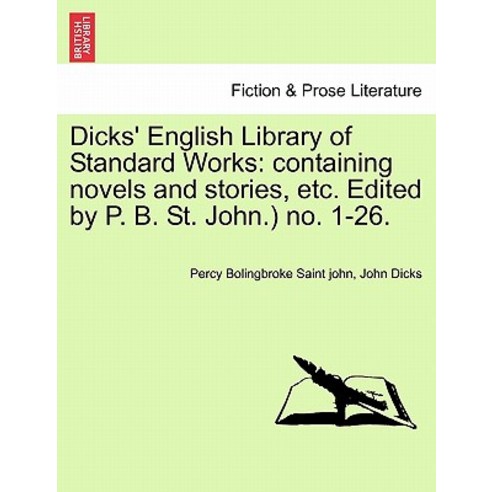 Dicks'' English Library of Standard Works: Containing Novels and Stories Etc. Edited by P. B. St. John..., British Library, Historical Print Editions