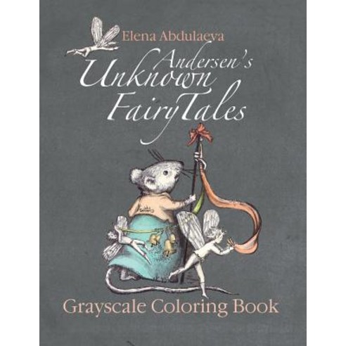 Andersen''s Unknown Fairy Tales Grayscale Coloring Book: Creative Art Therapy & Stress Relief for Adult..., Createspace Independent Publishing Platform