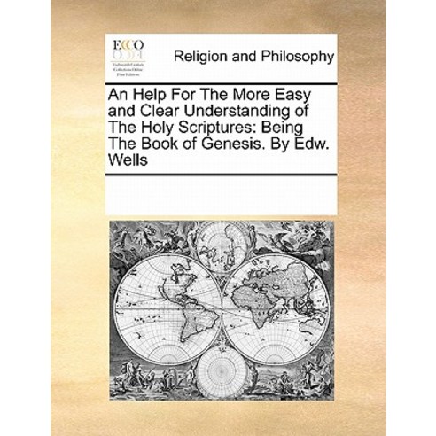 An Help for the More Easy and Clear Understanding of the Holy Scriptures: Being the Book of Genesis. b..., Gale Ecco, Print Editions