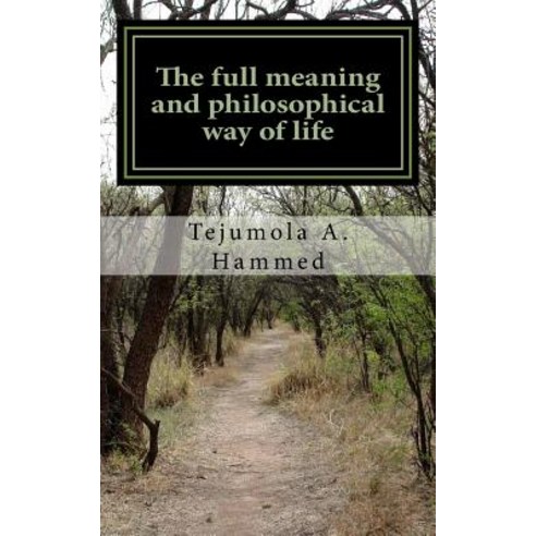 The Full Meaning and Philosophical Way of Life: ( a Cavernous Overview of the Forthcoming) Spiritual/C..., Createspace Independent Publishing Platform