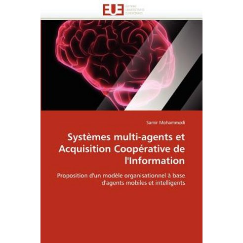 Systemes Multi-Agents Et Acquisition Cooperative de L''''Information = Systa]mes Multi-Agents Et Acquisi..., Univ Europeenne