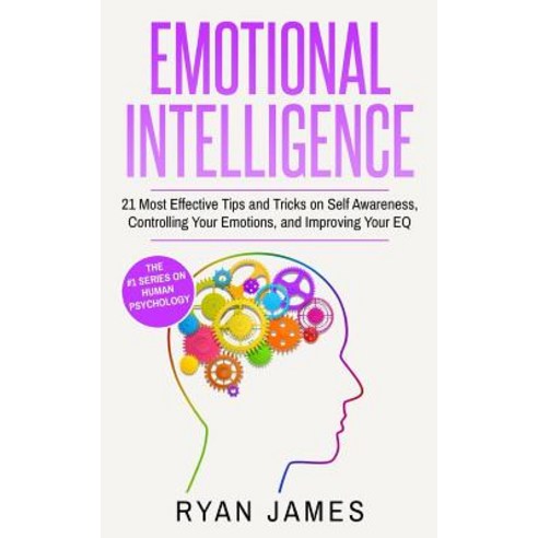 Emotional Intelligence: 21 Most Effective Tips and Tricks on Self ...