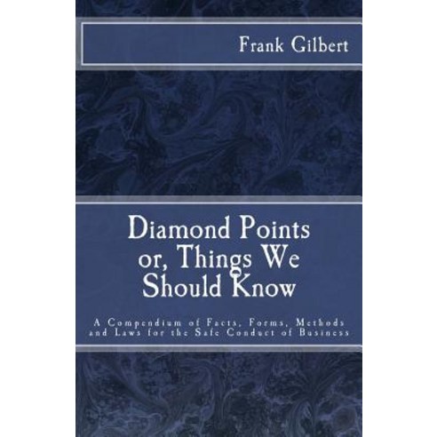 Diamond Points or Things We Should Know: A Compendium of Facts Forms Methods and Laws for the Safe C..., Createspace Independent Publishing Platform