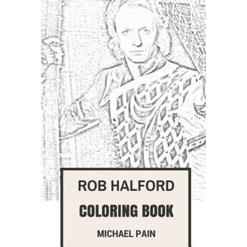 Rob Halford Coloring Book: Judas Priest Frontman and Leather Glam Musical Prodigy Inspired Adult Color..., Createspace Independent Publishing Platform