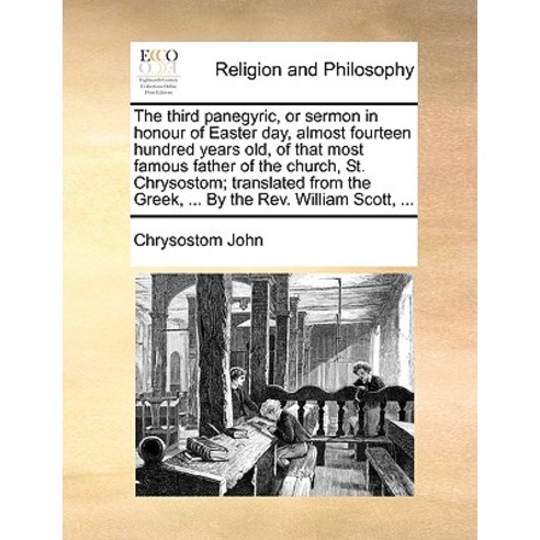 The Third Panegyric or Sermon in Honour of Easter Day Almost Fourteen Hundred Years Old of That Mos..., Gale Ecco, Print Editions