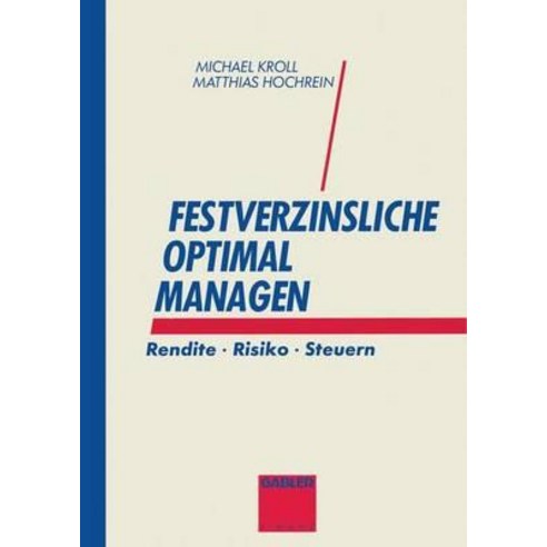 Festverzinsliche Optimal Managen: Rendite - Risiko - Steuern, Gabler Verlag