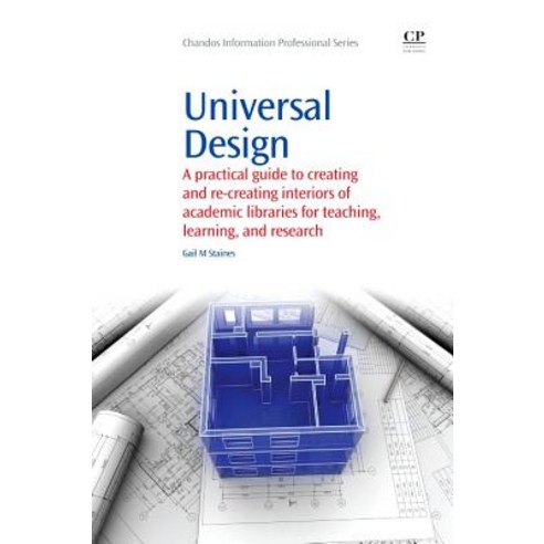Universal Design: A Practical Guide to Creating and Re-Creating Interiors of Academic Libraries for Te..., Chandos Publishing