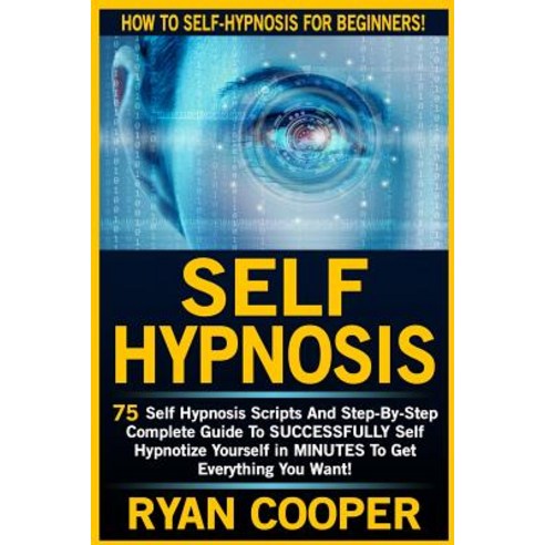 Self Hypnosis: 75 Self Hypnosis Scripts and Step-By-Step Complete Guide to Successfuly Self Hypnotize ..., Createspace