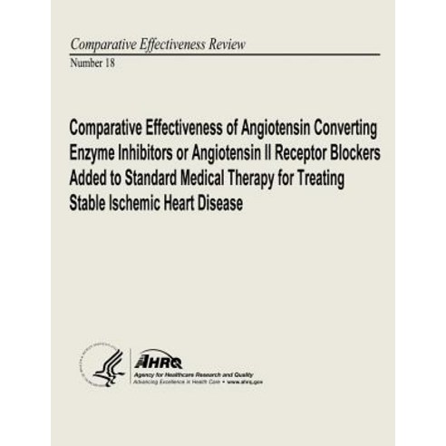 Comparative Effectiveness of Angiotensin Converting Enzyme Inhibitors or Angiotensin II Receptor Block..., Createspace Independent Publishing Platform