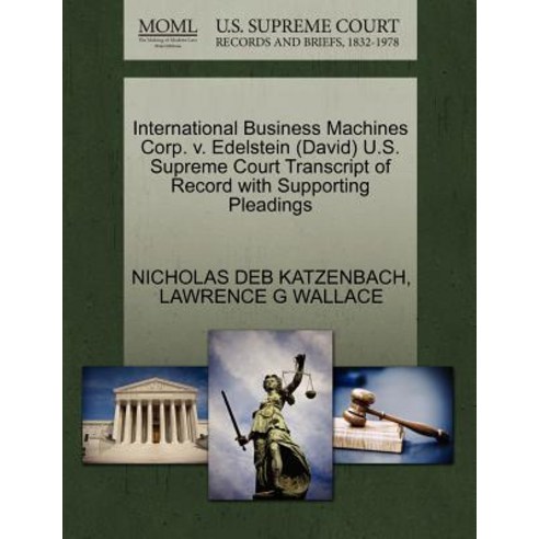 International Business Machines Corp. V. Edelstein (David) U.S. Supreme Court Transcript of Record wit..., Gale Ecco, U.S. Supreme Court Records
