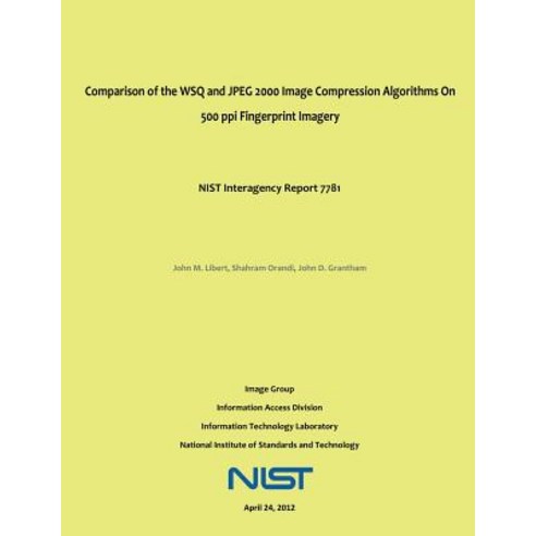 Comparison of the Wsq and JPEG 2000 Image Compression Algorithms on 500 Ppi Fingerprint Imagery: Nist ..., Createspace Independent Publishing Platform