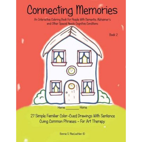 Connecting Memories - Book 2: 27 Simple Familiar Color Cued Drawings with Sentence Cuing Common Phrase..., Art.Z Illustrations