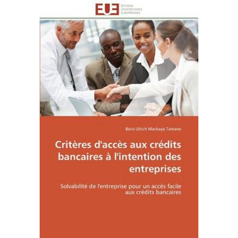 Criteres D''Acces Aux Credits Bancaires A L''Intention Des Entreprises = Crita]res D''Acca]s Aux CRA(C)Di..., Univ Europeenne