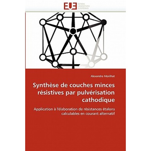 Synthese de Couches Minces Resistives Par Pulverisation Cathodique = Syntha]se de Couches Minces Ra(c)..., Univ Europeenne