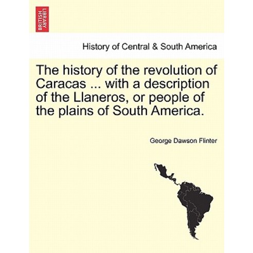 The History of the Revolution of Caracas ... with a Description of the Llaneros or People of the Plai..., British Library, Historical Print Editions