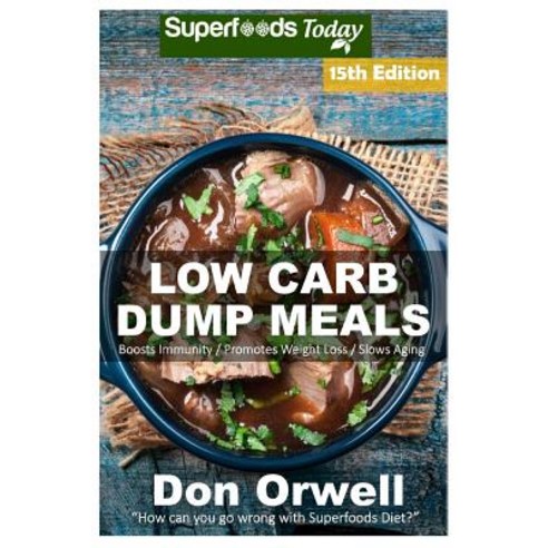Low Carb Dump Meals: Over 210+ Low Carb Slow Cooker Meals Dump Dinners Recipes Quick & Easy Cooking ..., Createspace Independent Publishing Platform