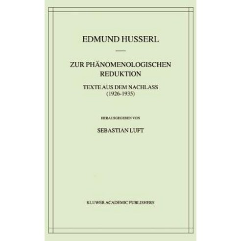 Zur Phanomenologischen Reduktion: Texte Aus Dem Nachlass (1926 1935), Springer