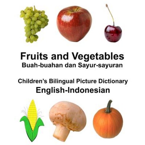 English-Indonesian Fruits and Vegetables/Buah-Buahan Dan Sayur-Sayuran Children''s Bilingual Picture Di..., Createspace Independent Publishing Platform
