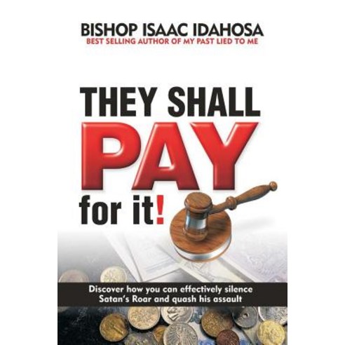 They Shall Pay for It: Discover How You Can Effectively Silence Satan''s Roar and Quash His Assault, Createspace Independent Publishing Platform