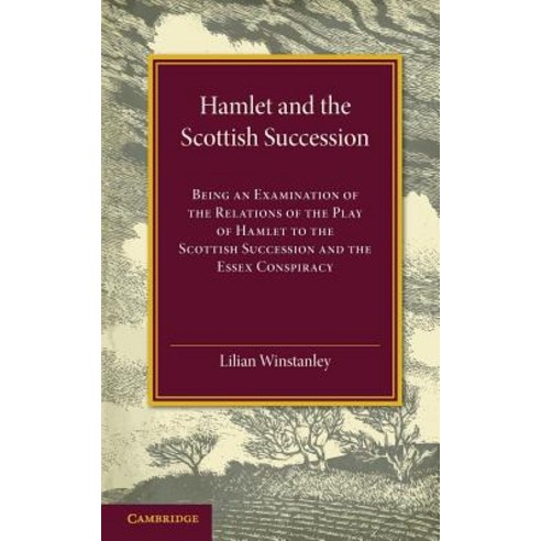 Hamlet and the Scottish Succession:Being an Examination of the Relations of the Play of Hamlet ..., Cambridge University Press