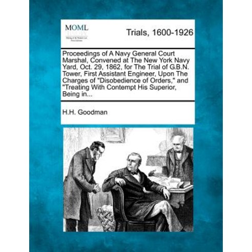 Proceedings of a Navy General Court Marshal Convened at the New York Navy Yard Oct. 29 1862 for th..., Gale Ecco, Making of Modern Law