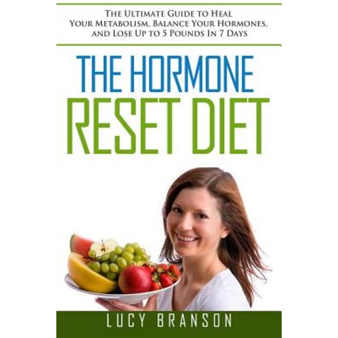 The Hormone Reset Diet: The Ultimate Guide to Heal Your Metabolism Balance Your Hormones and Lose Up..., Createspace Independent Publishing Platform