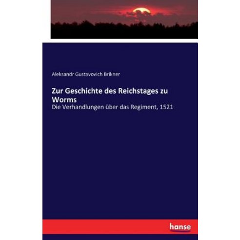 Zur Geschichte Des Reichstages Zu Worms, Hansebooks