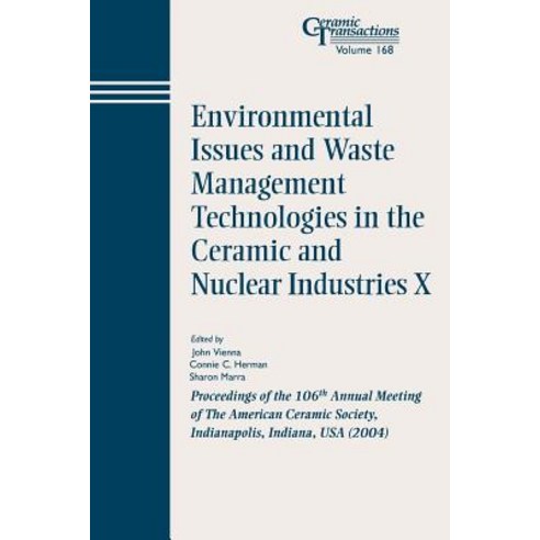 Environmental Issues and Waste Management Technologies in the Ceramic and Nuclear Industries X: Procee..., Wiley-American Ceramic Society