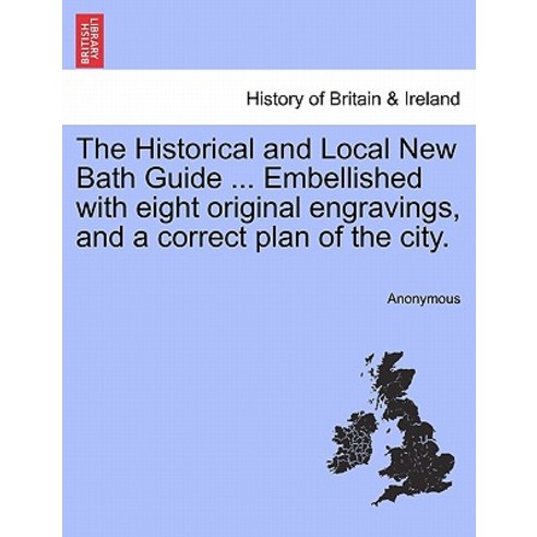 The Historical and Local New Bath Guide ... Embellished with Eight Original Engravings and a Correct ..., British Library, Historical Print Editions