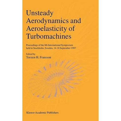 Unsteady Aerodynamics and Aeroelasticity of Turbomachines: Proceedings of the 8th International Sympos..., Springer