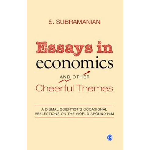 Essays in Economics and Other Cheerful Themes: A Dismal Scientist''s Occasional Reflections on the Worl..., Sage Publications Pvt. Ltd