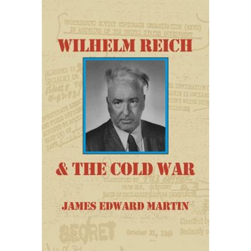 Wilhelm Reich and the Cold War: The True Story of How a Communist Spy Team Government Hoodlums and Si..., Natural Energy Works