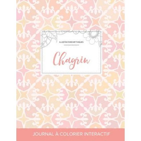Journal de Coloration Adulte: Chagrin (Illustrations Mythiques Elegance Pastel), Adult Coloring Journal Press