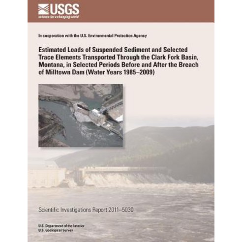 Estimated Loads of Suspended Sediment and Selected Trace Elements Transported Through the Clark Fork B..., Createspace Independent Publishing Platform