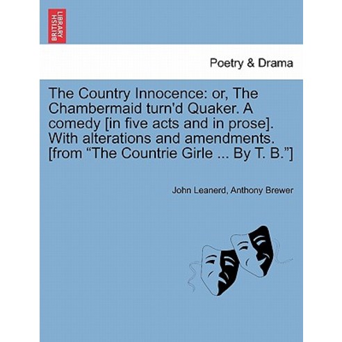 The Country Innocence: Or the Chambermaid Turn''d Quaker. a Comedy [In Five Acts and in Prose]. with A..., British Library, Historical Print Editions