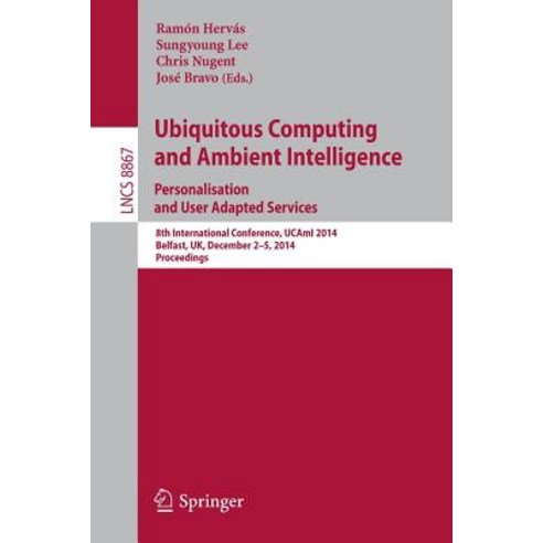 Ubiquitous Computing and Ambient Intelligence: Personalisation and User Adapted Services: 8th Internat..., Springer