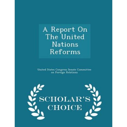 A Report on the United Nations Reforms - Scholar''s Choice Edition