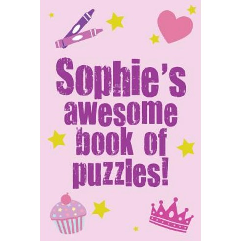 Sophie''s Awesome Book of Puzzles!: Children''s Puzzle Book Containing 20 Unique Personalised Name Puzzl..., Createspace Independent Publishing Platform