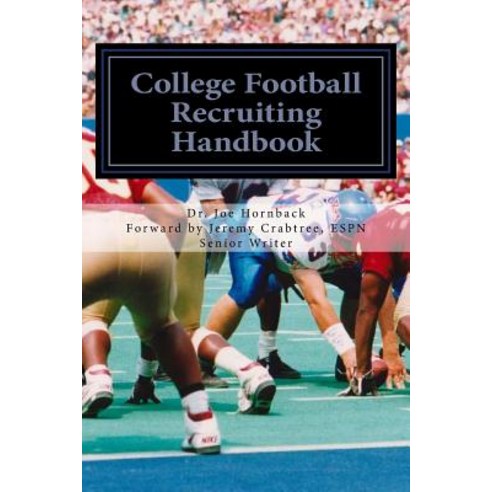 College Football Recruiting Handbook: A Parent and Prep''s Guide to Earning a College Football Scholars..., Createspace Independent Publishing Platform