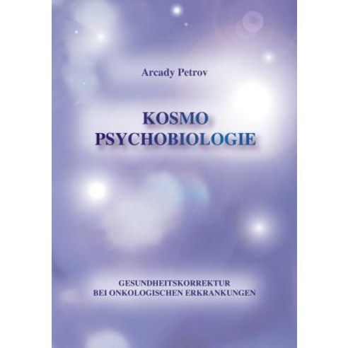 "Gesundheitskorrektur Bei Onkologischen Krankheiten" (Kosmo Psychobiologie), Books on Demand