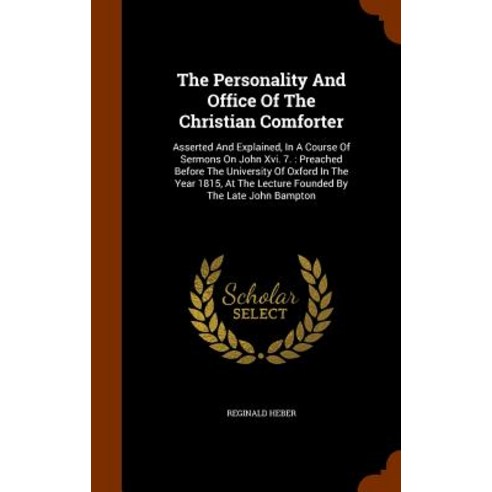 The Personality and Office of the Christian Comforter: Asserted and Explained in a Course of Sermons ..., Arkose Press