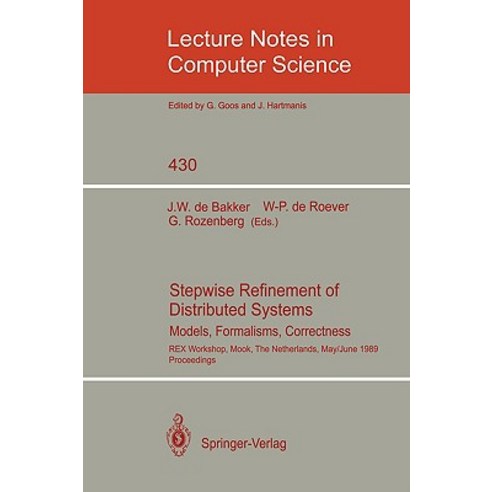 Stepwise Refinement of Distributed Systems: Models Formalisms Correctness. Rex Workshop Mook the N..., Springer