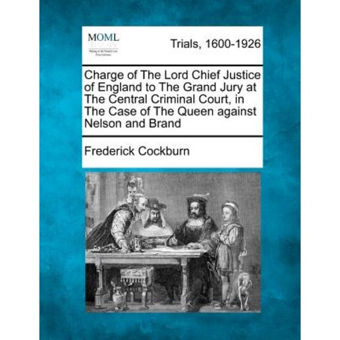 Charge of the Lord Chief Justice of England to the Grand Jury at the Central Criminal Court Paperback, Gale Ecco, Making of Modern Law