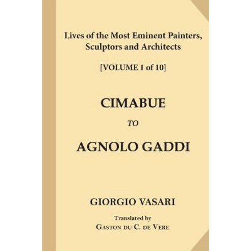 Lives of the Most Eminent Painters Sculptors and Architects [Volume 1 ...