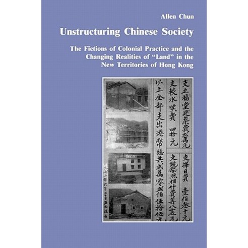 Unstructuring Chinese Society: The Fictions of Colonial Practice and the Changing Realities of Land in..., Routledge