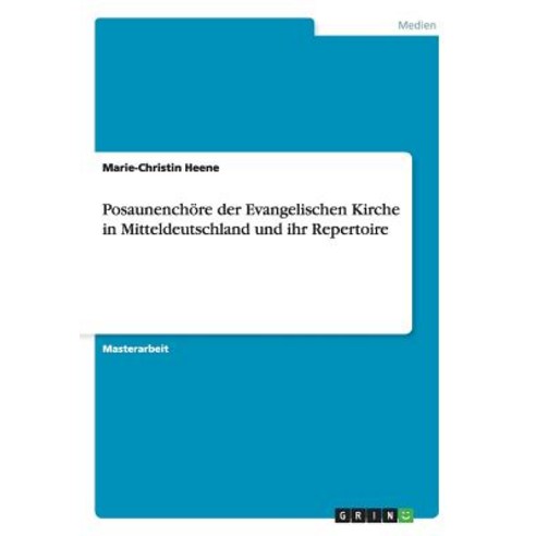 Posaunenchore Der Evangelischen Kirche in Mitteldeutschland Und Ihr Repertoire, Grin Verlag Gmbh