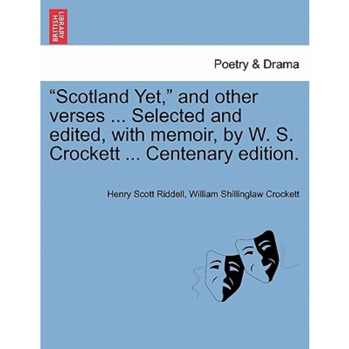 "Scotland Yet " and Other Verses ... Selected and Edited with Memoir by W. S. Crockett ... Centenary..., British Library, Historical Print Editions