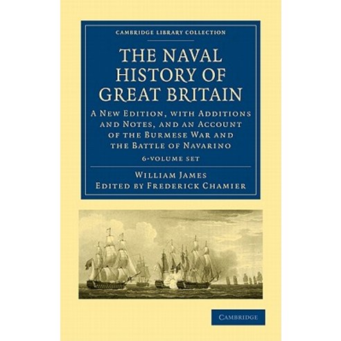 The Naval History of Great Britain 6 Volume Set: A New Edition with Additions and Notes and an Accou..., Cambridge University Press
