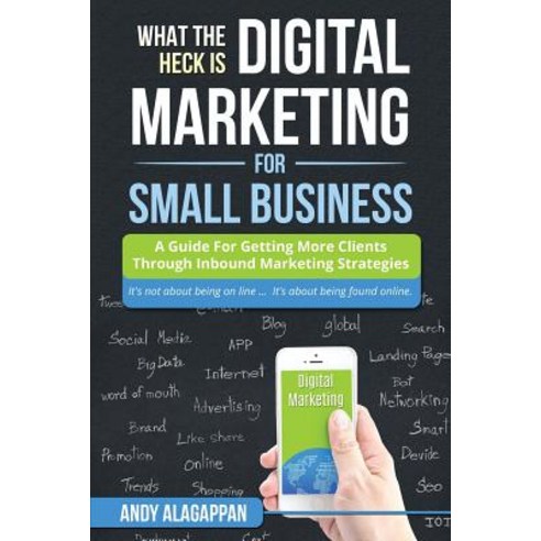 What the Heck Is Digital Marketing for Small Business: A Guide for Getting More: A Guide for Getting M..., Epromotionz.Net